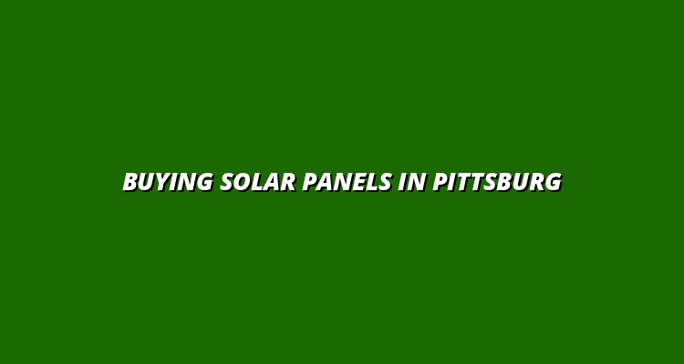 Buying Solar Panels in Pittsburg